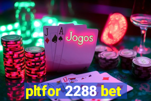 pltfor 2288 bet